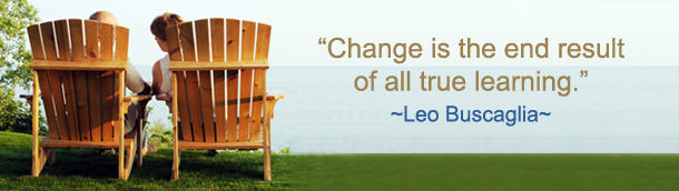 Change is the end result of all true learning. ~ Leo Buscaglia