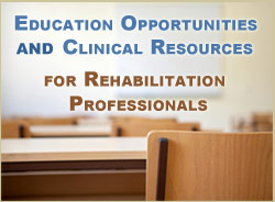 education opportunities and clinical resources for rehabilitation professionals